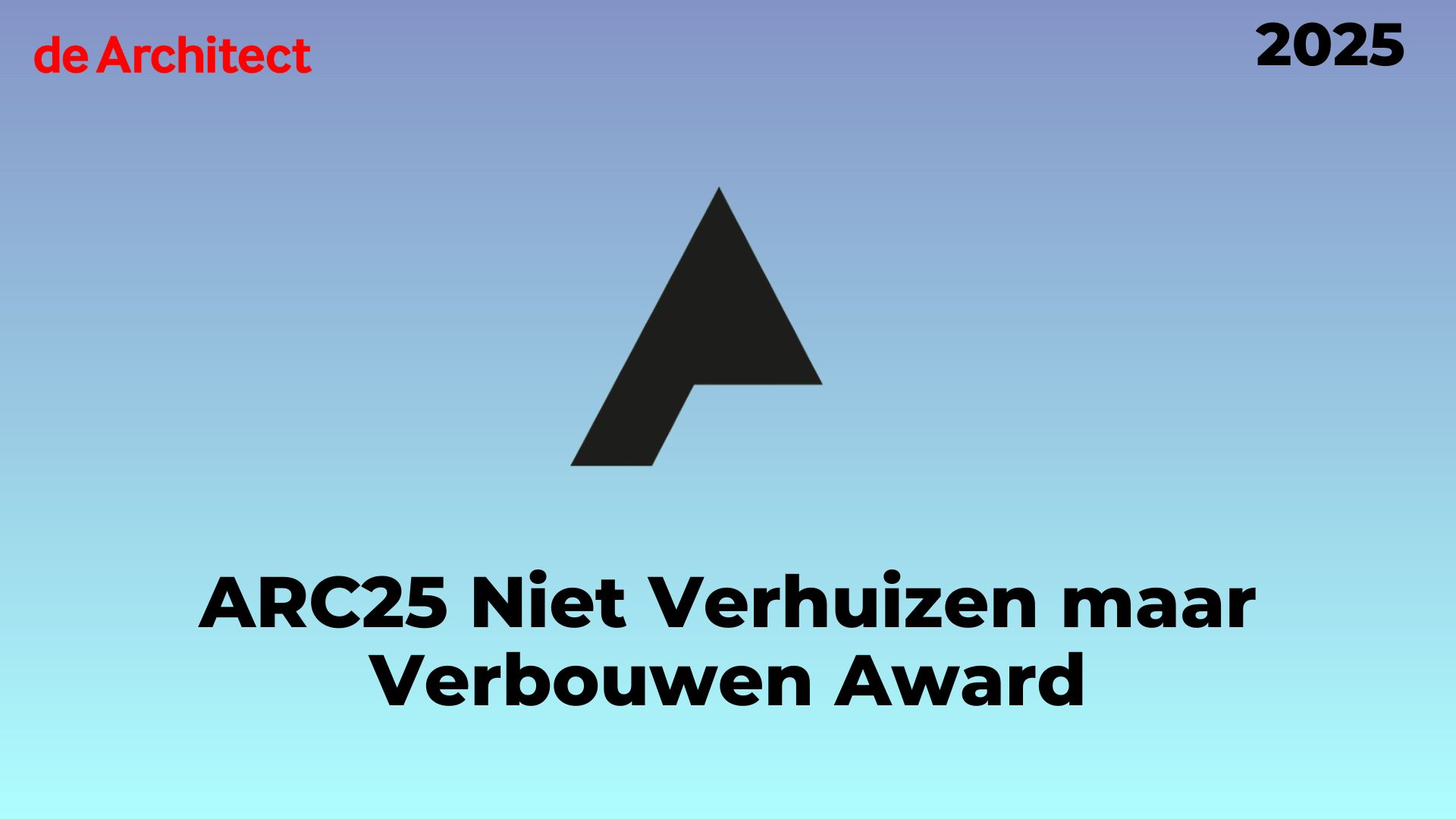 ARC25 Niet Verhuizen maar Verbouwen Award: innovatieve en creatieve verbouwingen voor bestaande woonhuizen